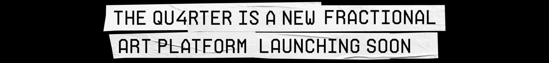 THE QURTER IS A NEW FRACTIONAL ART PLATFORM LAUNCHING SOON