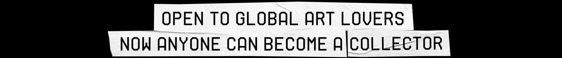 OPEN TO GLOBAL ART LOVERS NOW ANYONE CAN BECOME A COLLECTOR